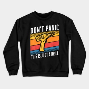 Don't Panic This is Just A Drill Handyman Humorous Sarcasm Crewneck Sweatshirt